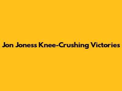 Jon Jones's Knee-Crushing Victories