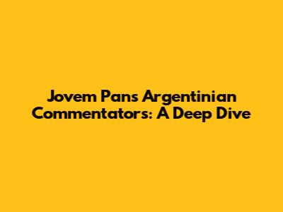 Jovem Pan's Argentinian Commentators: A Deep Dive