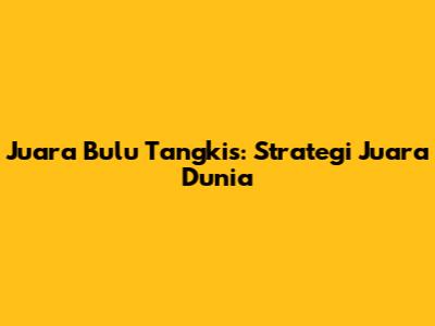 Juara Bulu Tangkis: Strategi Juara Dunia