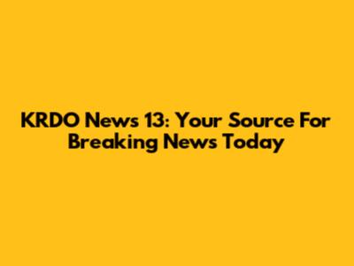 KRDO News 13: Your Source For Breaking News Today