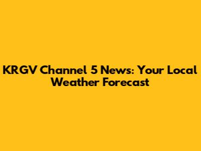 KRGV Channel 5 News: Your Local Weather Forecast
