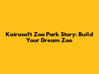 Kairosoft Zoo Park Story: Build Your Dream Zoo