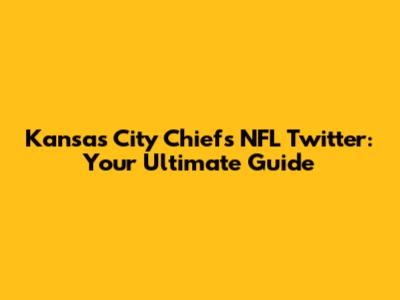 Kansas City Chiefs NFL Twitter: Your Ultimate Guide