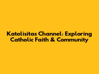 Katolisitas Channel: Exploring Catholic Faith & Community