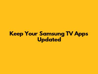 Keep Your Samsung TV Apps Updated