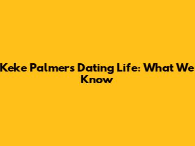 Keke Palmer's Dating Life: What We Know