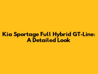 Kia Sportage Full Hybrid GT-Line: A Detailed Look