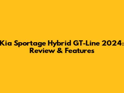 Kia Sportage Hybrid GT-Line 2024: Review & Features