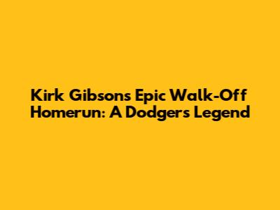 Kirk Gibson's Epic Walk-Off Homerun: A Dodgers Legend