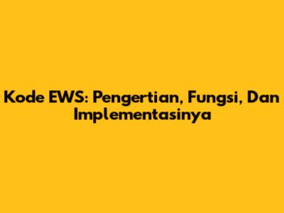 Kode EWS: Pengertian, Fungsi, Dan Implementasinya