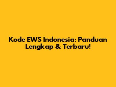Kode EWS Indonesia: Panduan Lengkap & Terbaru!