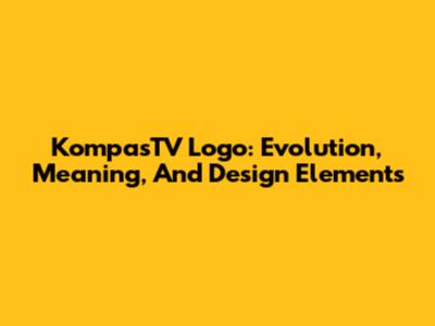 KompasTV Logo: Evolution, Meaning, And Design Elements