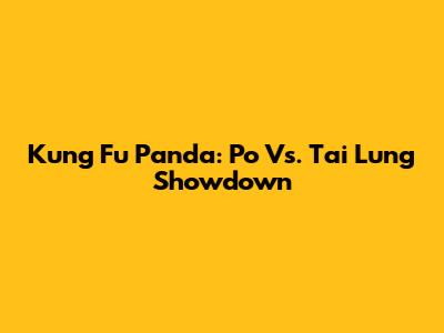 Kung Fu Panda: Po Vs. Tai Lung Showdown