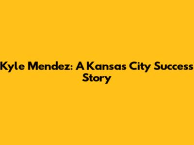 Kyle Mendez: A Kansas City Success Story