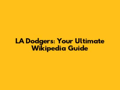 LA Dodgers: Your Ultimate Wikipedia Guide