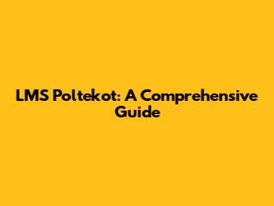 LMS Poltekot: A Comprehensive Guide