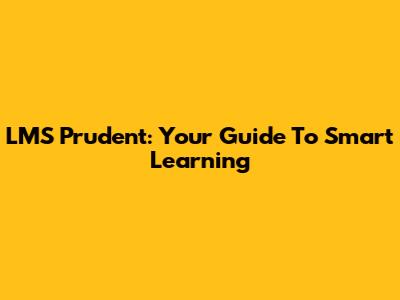 LMS Prudent: Your Guide To Smart Learning