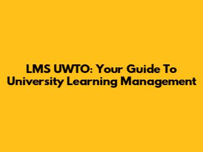 LMS UWTO: Your Guide To University Learning Management