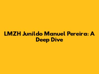 LMZH Junildo Manuel Pereira: A Deep Dive
