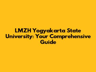 LMZH Yogyakarta State University: Your Comprehensive Guide