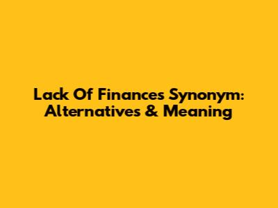 Lack Of Finances Synonym: Alternatives & Meaning