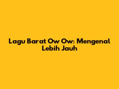 Lagu Barat "Ow Ow": Mengenal Lebih Jauh