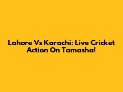Lahore Vs Karachi: Live Cricket Action On Tamasha!