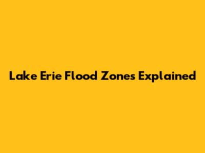 Lake Erie Flood Zones Explained