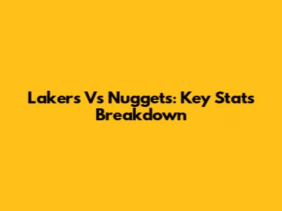 Lakers Vs Nuggets: Key Stats Breakdown