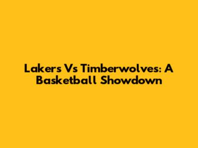 Lakers Vs Timberwolves: A Basketball Showdown