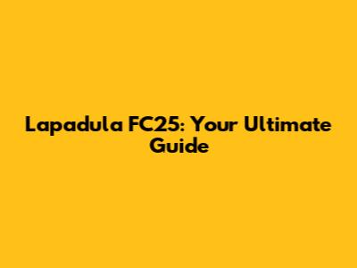 Lapadula FC25: Your Ultimate Guide