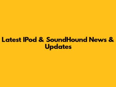 Latest IPod & SoundHound News & Updates