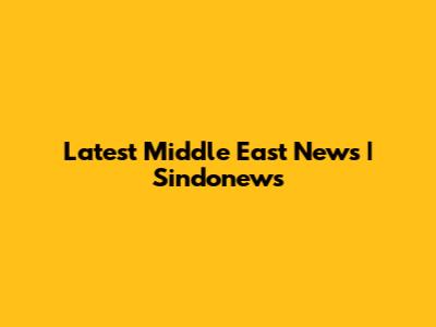 Latest Middle East News | Sindonews