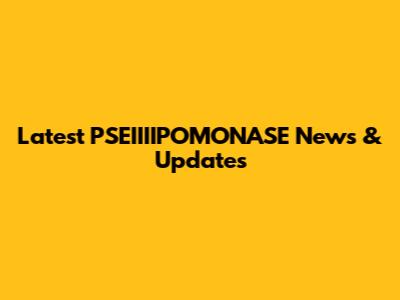 Latest PSEIIIIPOMONASE News & Updates