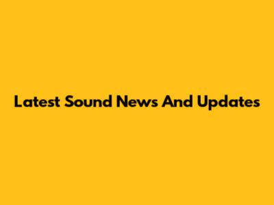 Latest Sound News And Updates