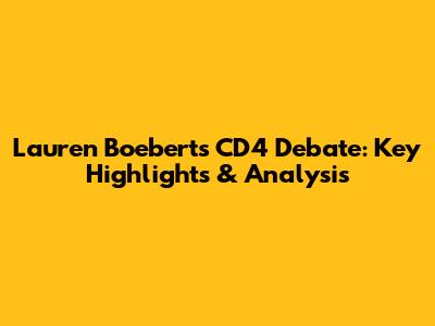 Lauren Boebert's CD4 Debate: Key Highlights & Analysis
