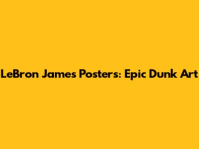 LeBron James Posters: Epic Dunk Art