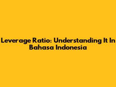 Leverage Ratio: Understanding It In Bahasa Indonesia