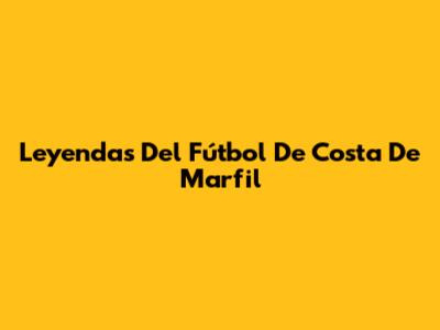 Leyendas Del Fútbol De Costa De Marfil