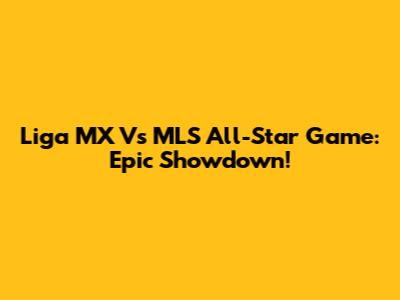 Liga MX Vs MLS All-Star Game: Epic Showdown!
