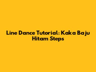 Line Dance Tutorial: Kaka Baju Hitam Steps