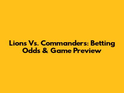 Lions Vs. Commanders: Betting Odds & Game Preview