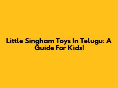 Little Singham Toys In Telugu: A Guide For Kids!