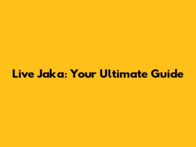 Live Jaka: Your Ultimate Guide