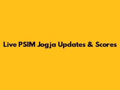 Live PSIM Jogja Updates & Scores