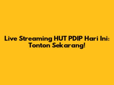 Live Streaming HUT PDIP Hari Ini: Tonton Sekarang!