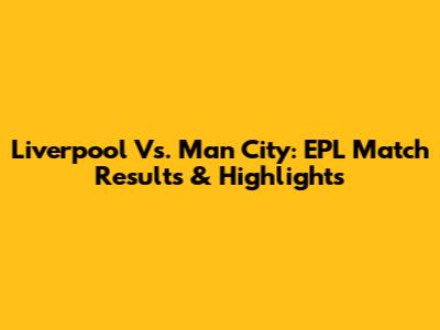 Liverpool Vs. Man City: EPL Match Results & Highlights