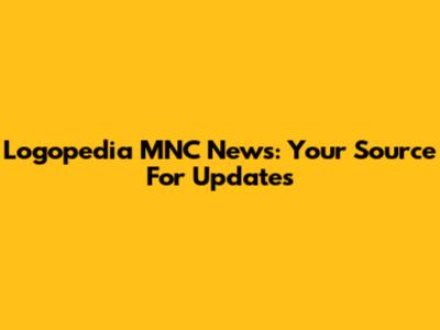 Logopedia MNC News: Your Source For Updates