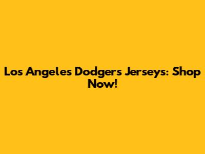 Los Angeles Dodgers Jerseys: Shop Now!