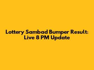 Lottery Sambad Bumper Result: Live 8 PM Update